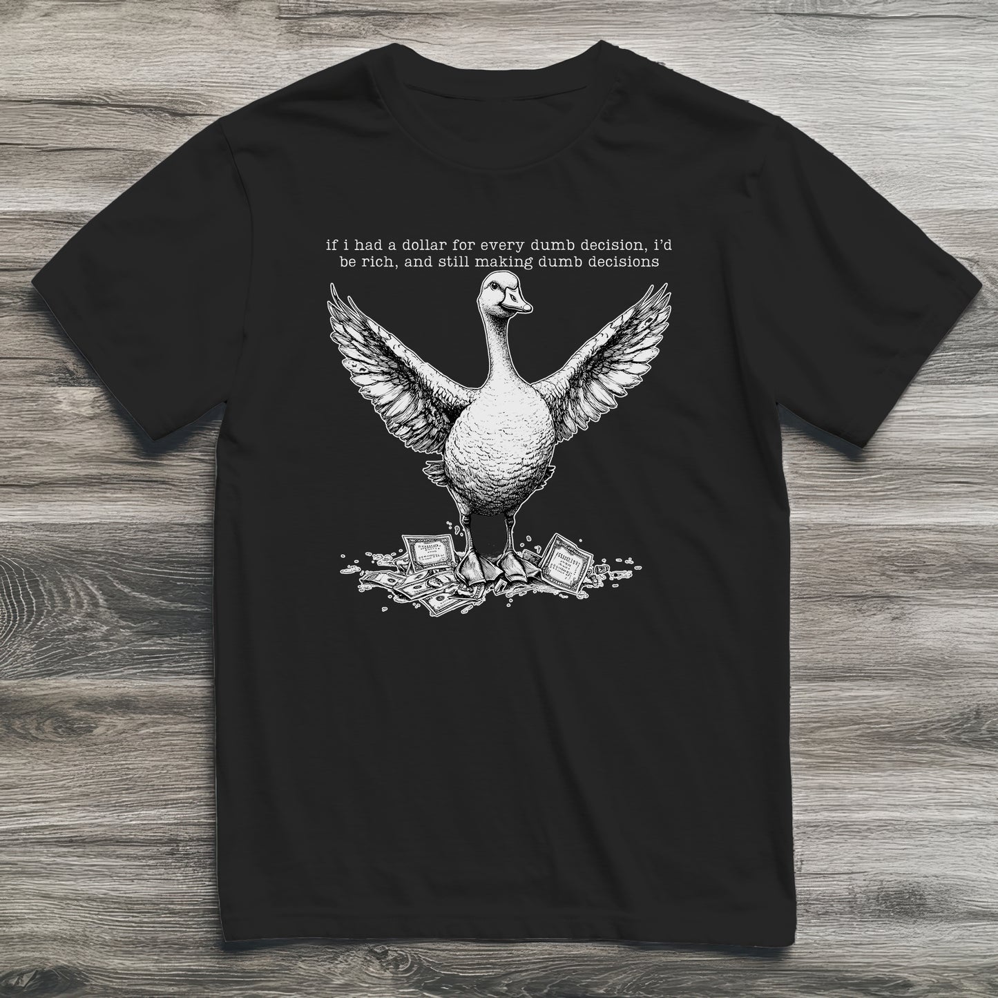 Dumb Decisions Goose T-Shirt