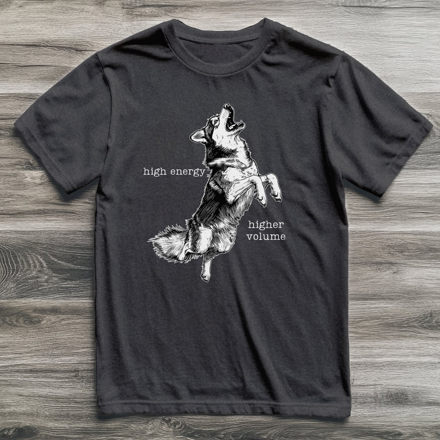 High Energy Higher Volume Husky T-Shirt