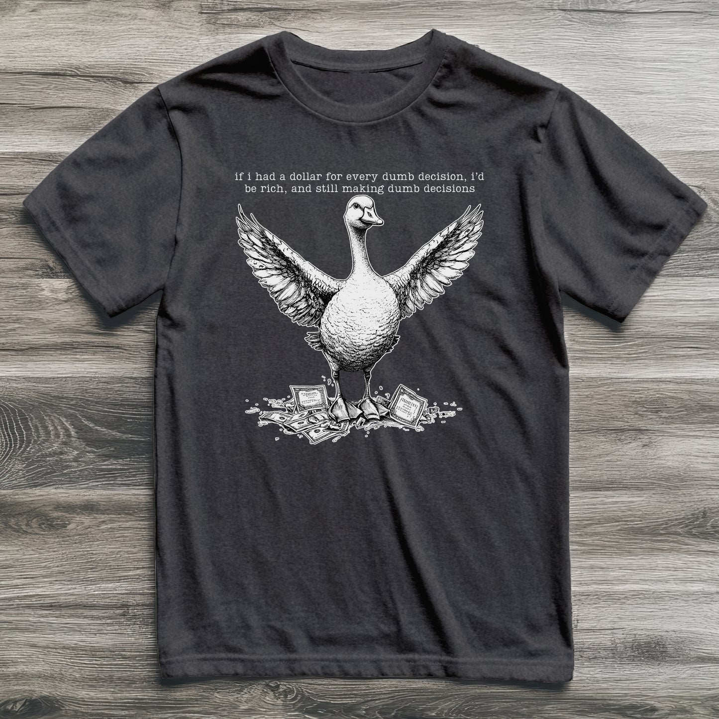 Dumb Decisions Goose T-Shirt