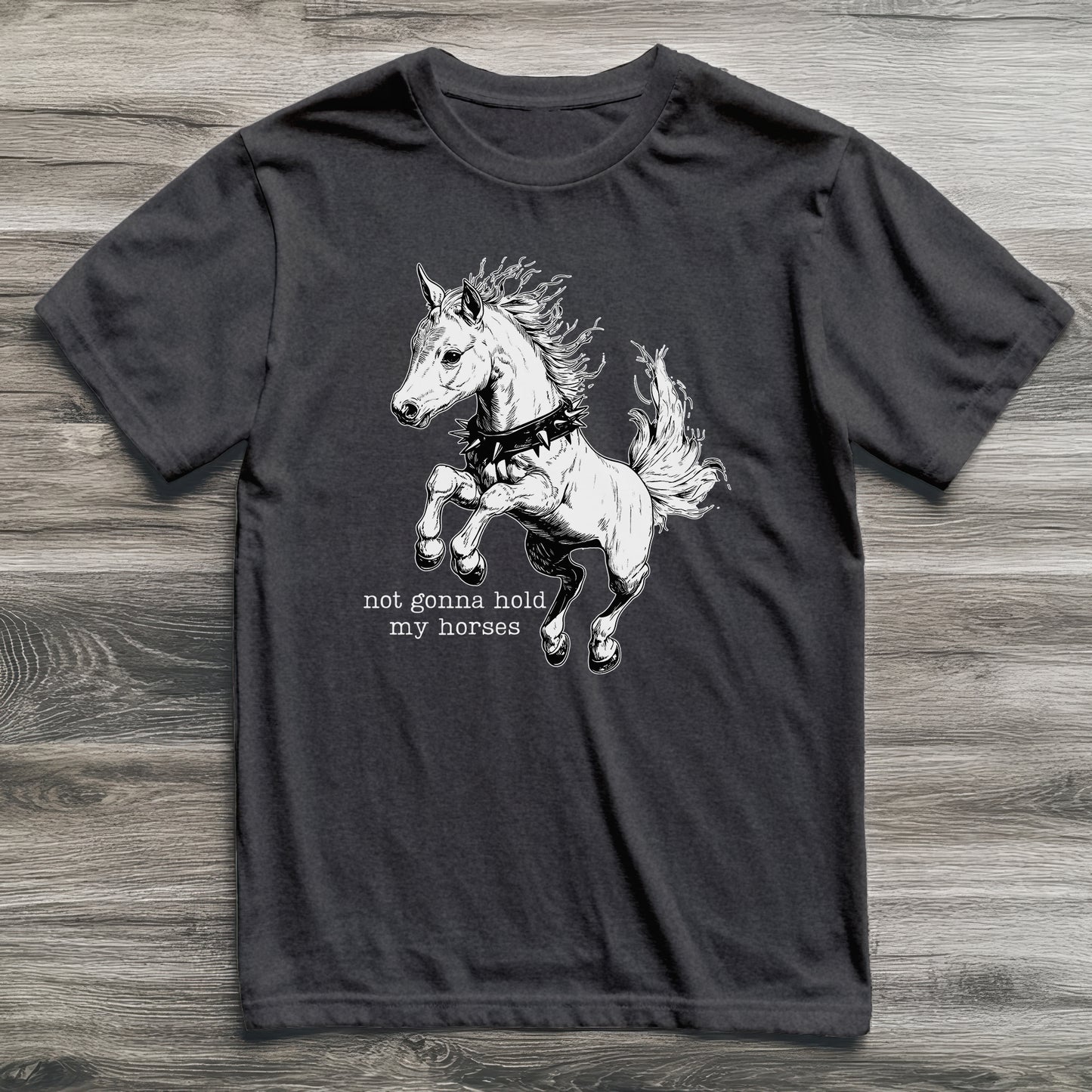 Not Gonna Hold My Horses T-Shirt