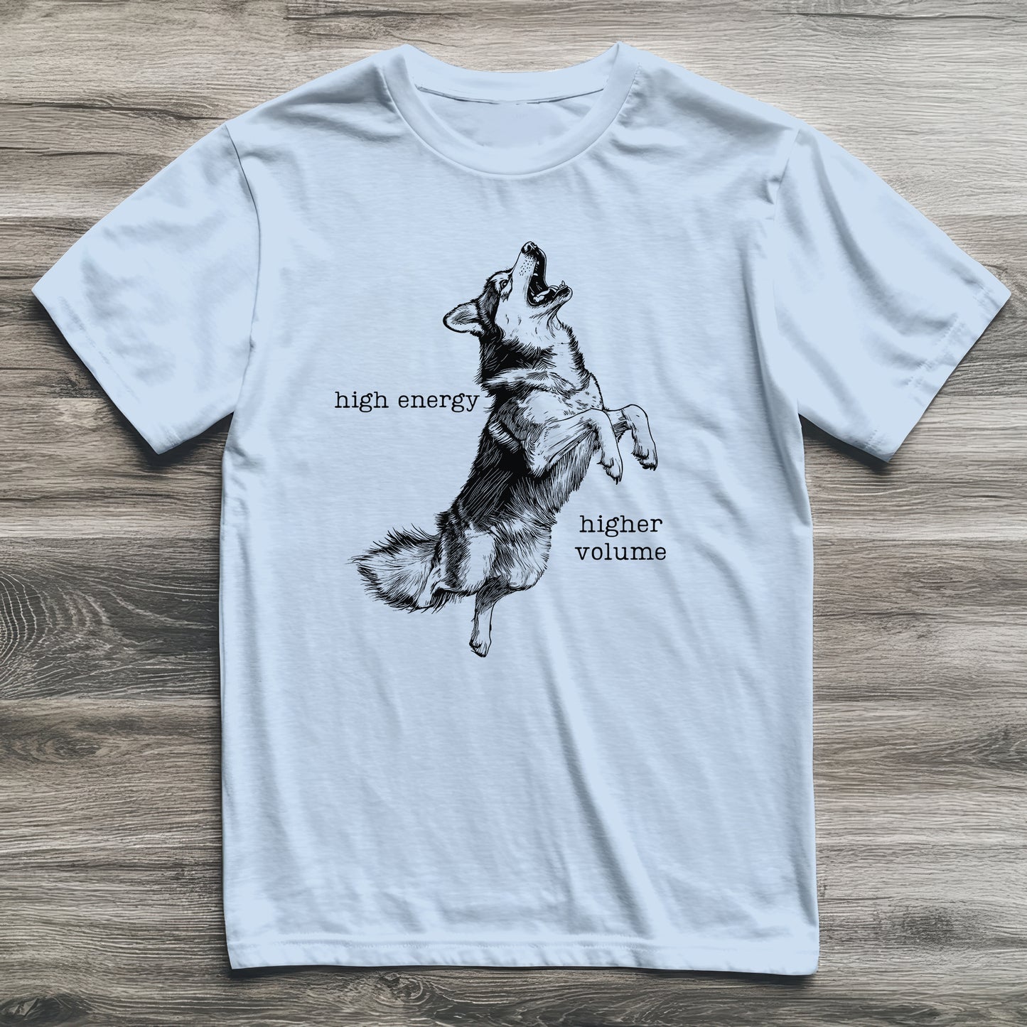 High Energy Higher Volume Husky T-Shirt