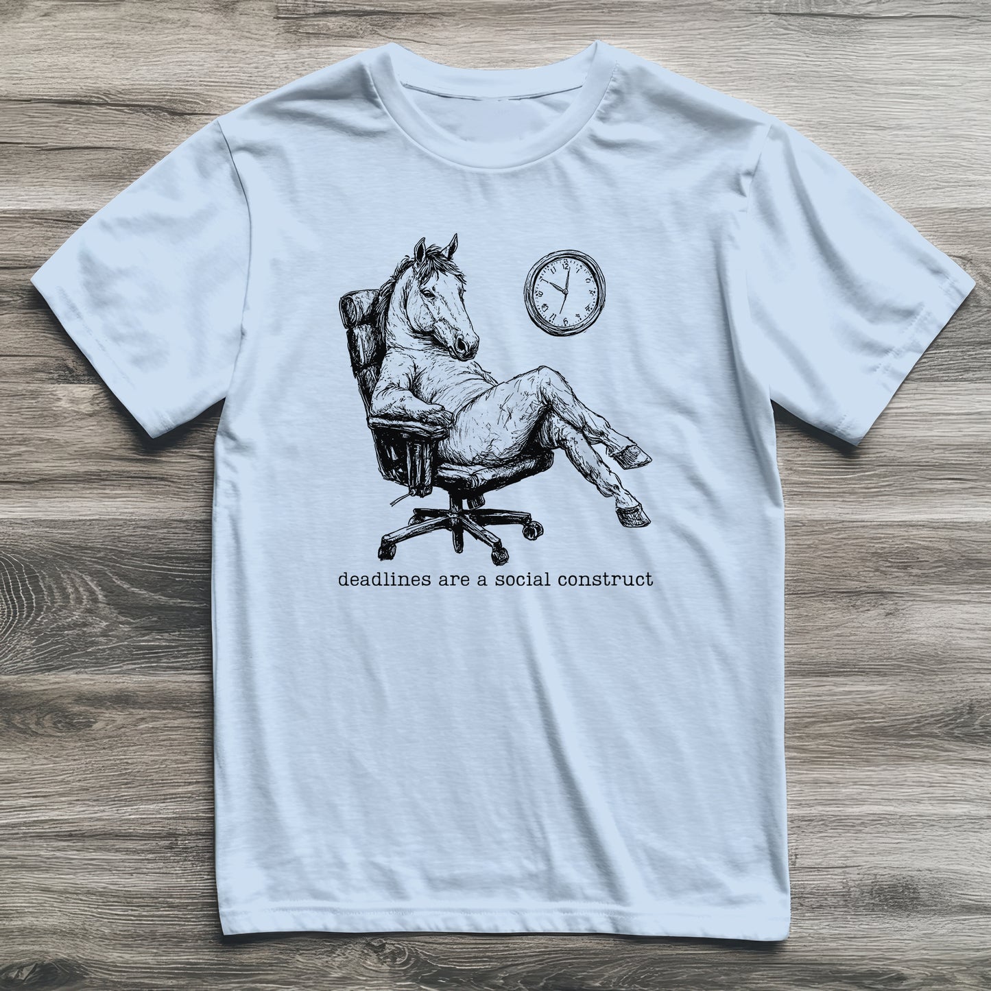 Deadlines Are A Construct Horse T-Shirt