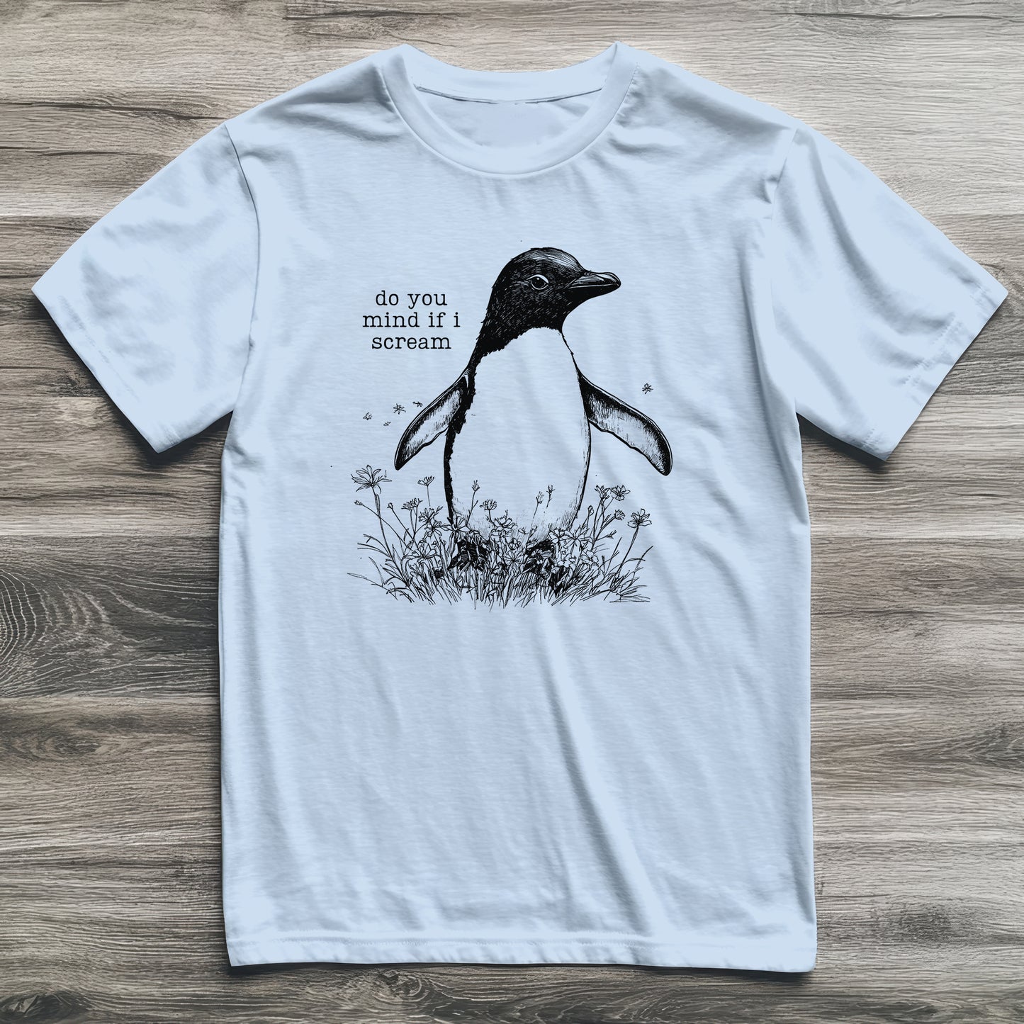 Do You Mind If I Scream Penguin T-Shirt