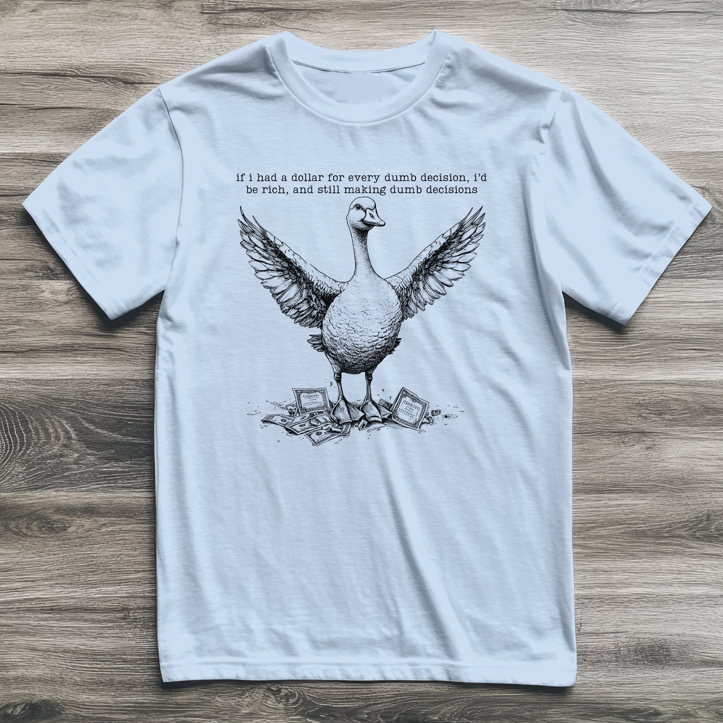 Dumb Decisions Goose T-Shirt