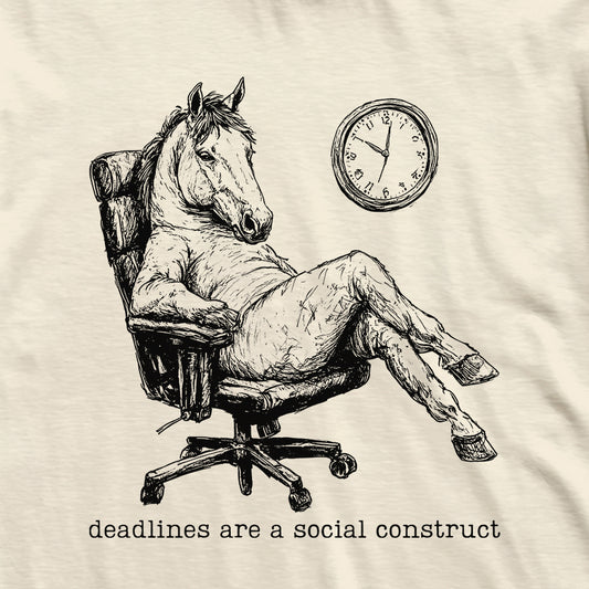 Deadlines Are A Construct Horse T-Shirt