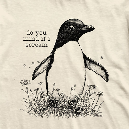 Do You Mind If I Scream Penguin T-Shirt