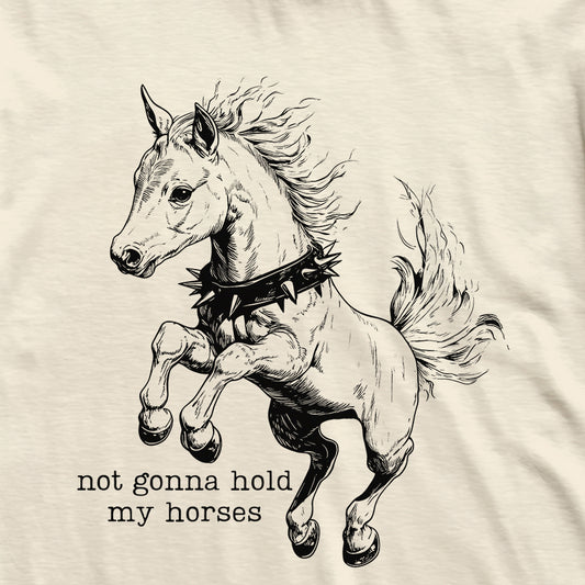 Not Gonna Hold My Horses T-Shirt