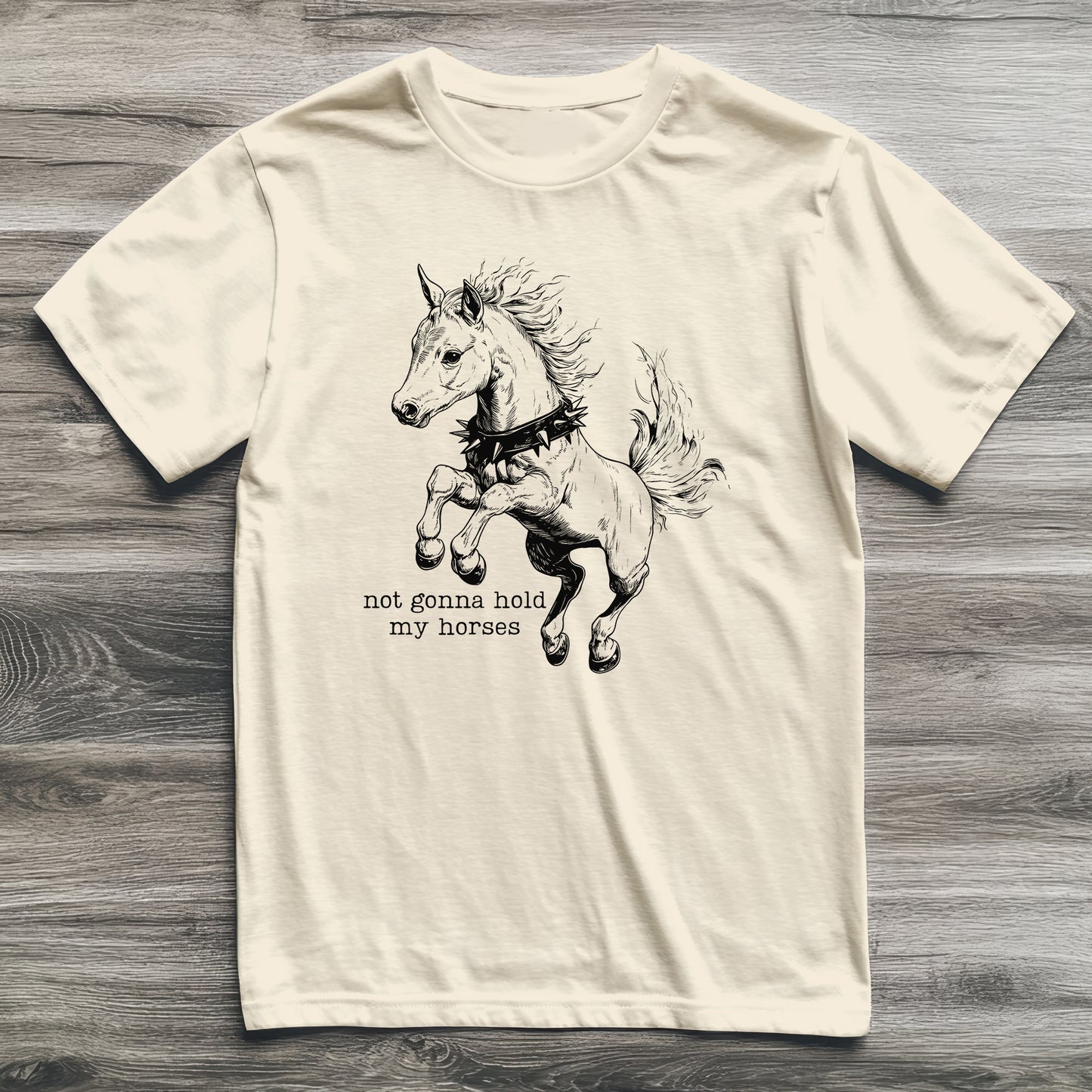 Not Gonna Hold My Horses T-Shirt