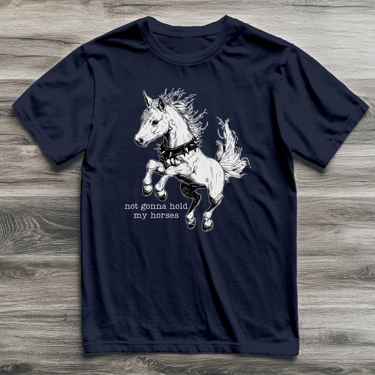 Not Gonna Hold My Horses T-Shirt