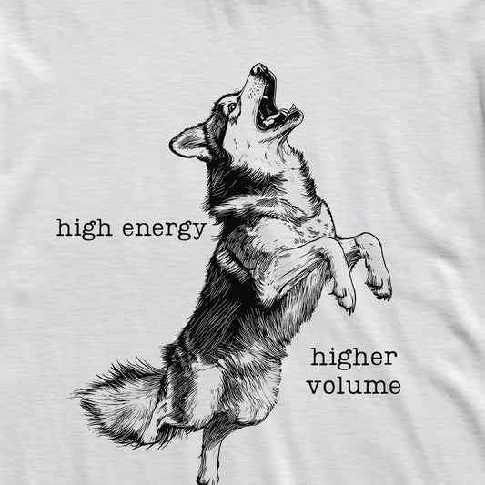 High Energy Higher Volume Husky T-Shirt