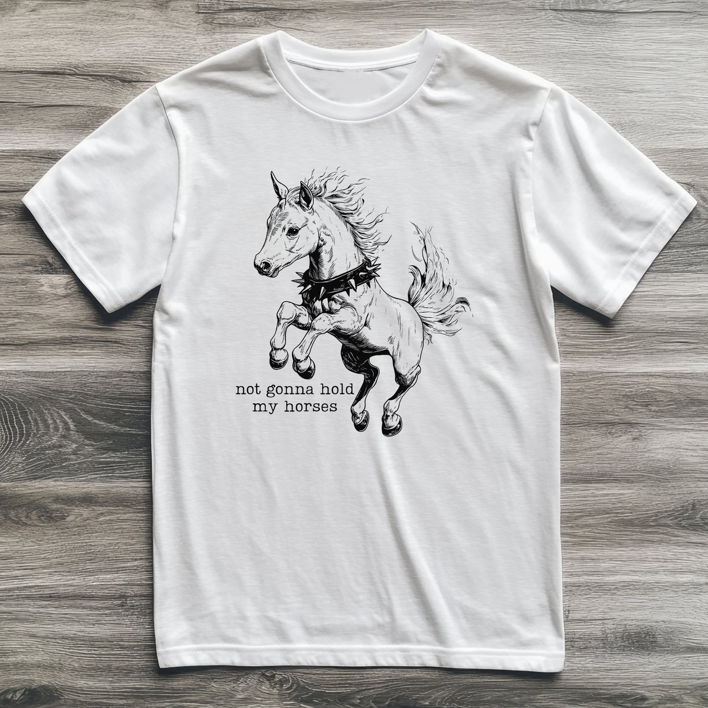 Not Gonna Hold My Horses T-Shirt