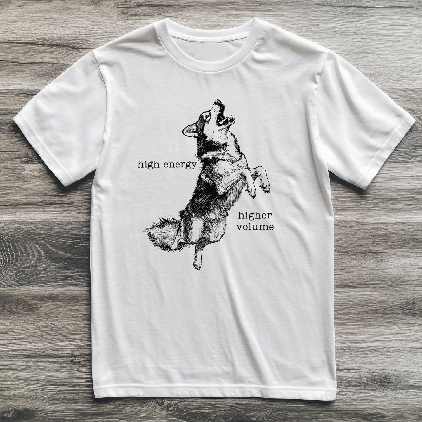 High Energy Higher Volume Husky T-Shirt