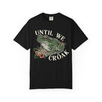Until We Croak T-Shirt
