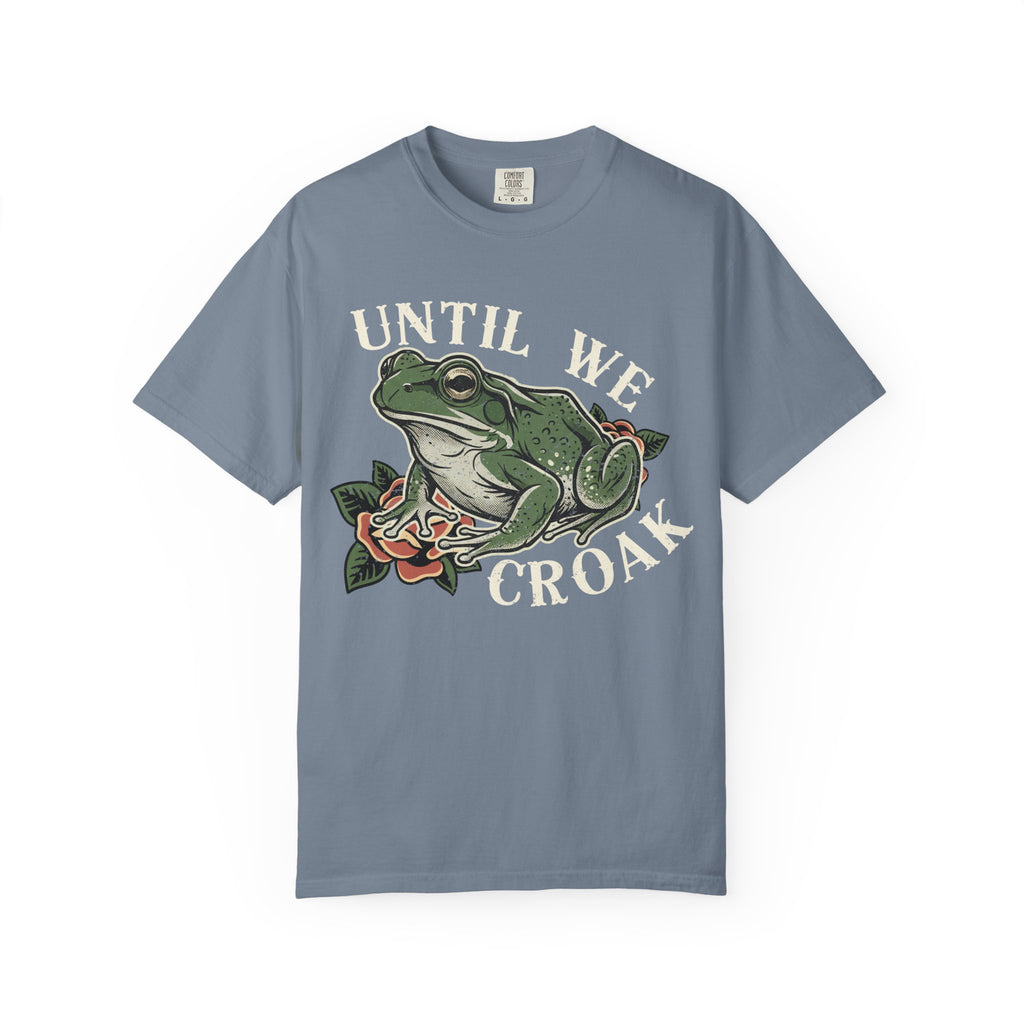 Until We Croak T-Shirt