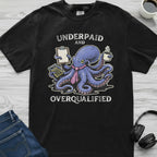 Underpaid Overqualified Octopus T-Shirt