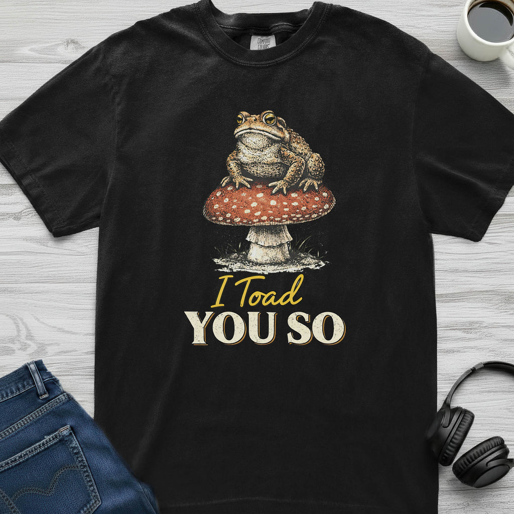 Toad You So T-Shirt
