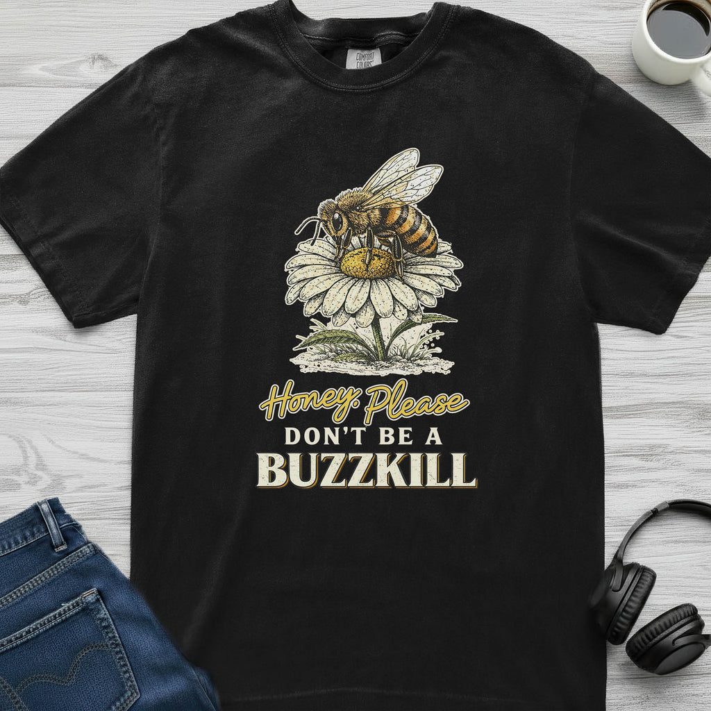 Don't Be A Buzzkill Bee T-Shirt