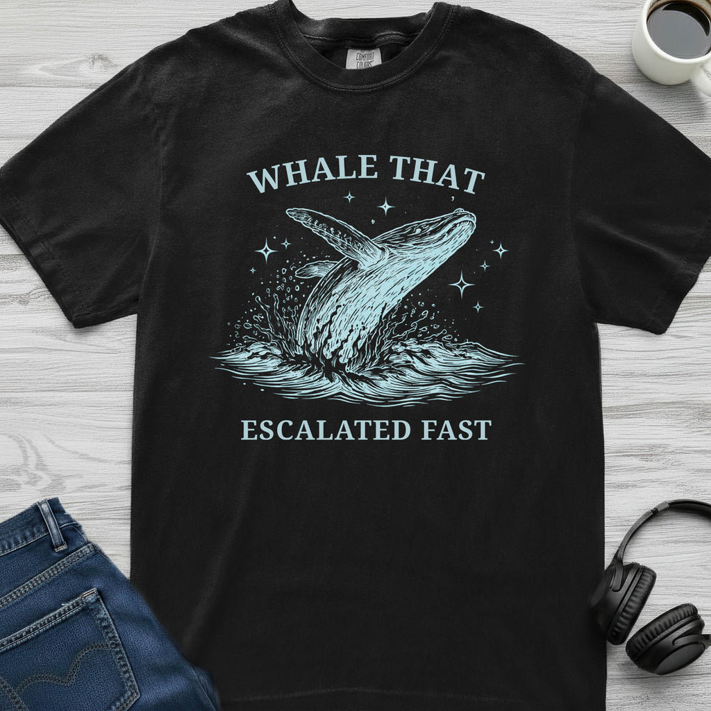 Whale That Escalated Fast T-Shirt