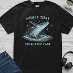 Whale That Escalated Fast T-Shirt