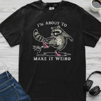 Make It Weird Raccoon T-Shirt