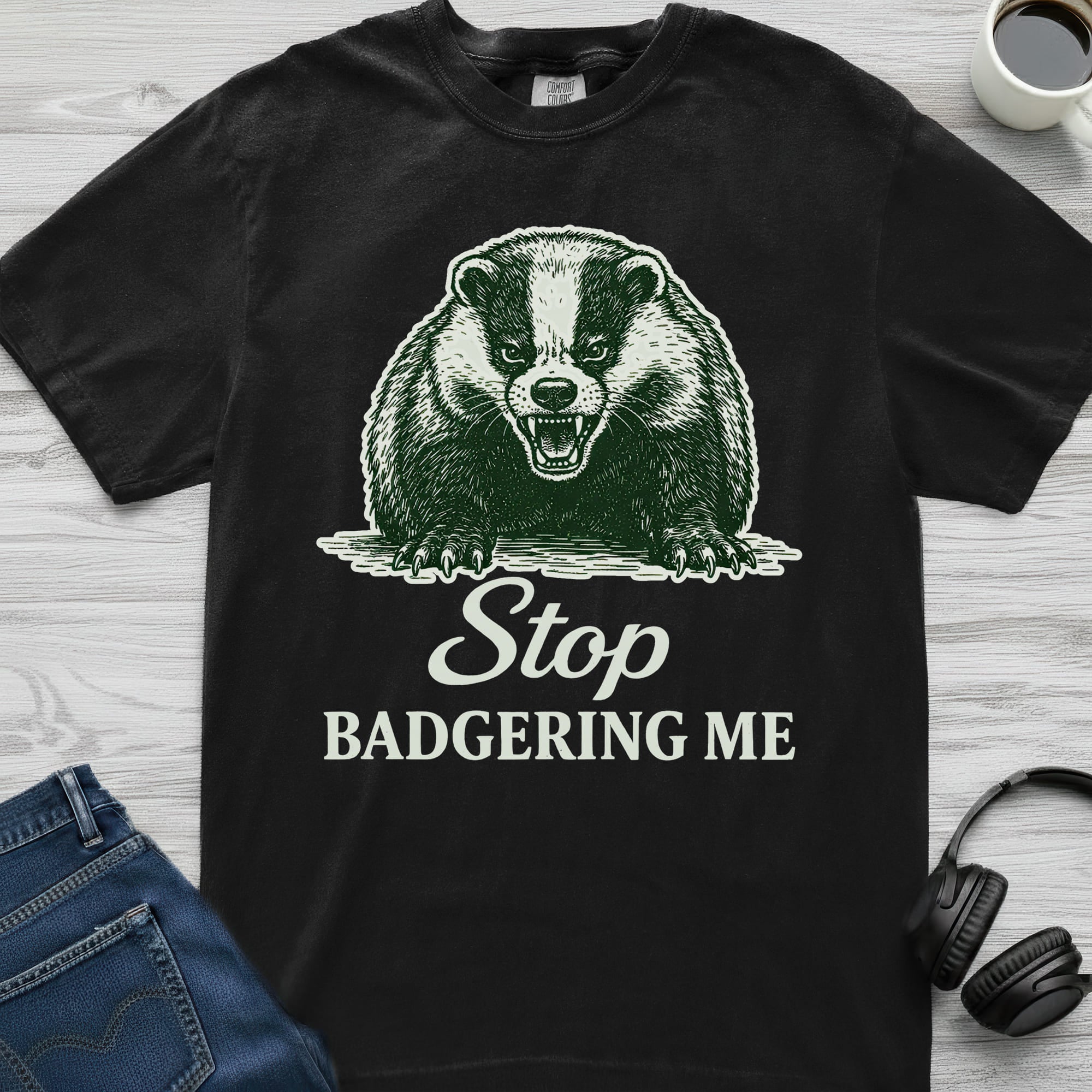 Stop Badgering Me T-Shirt