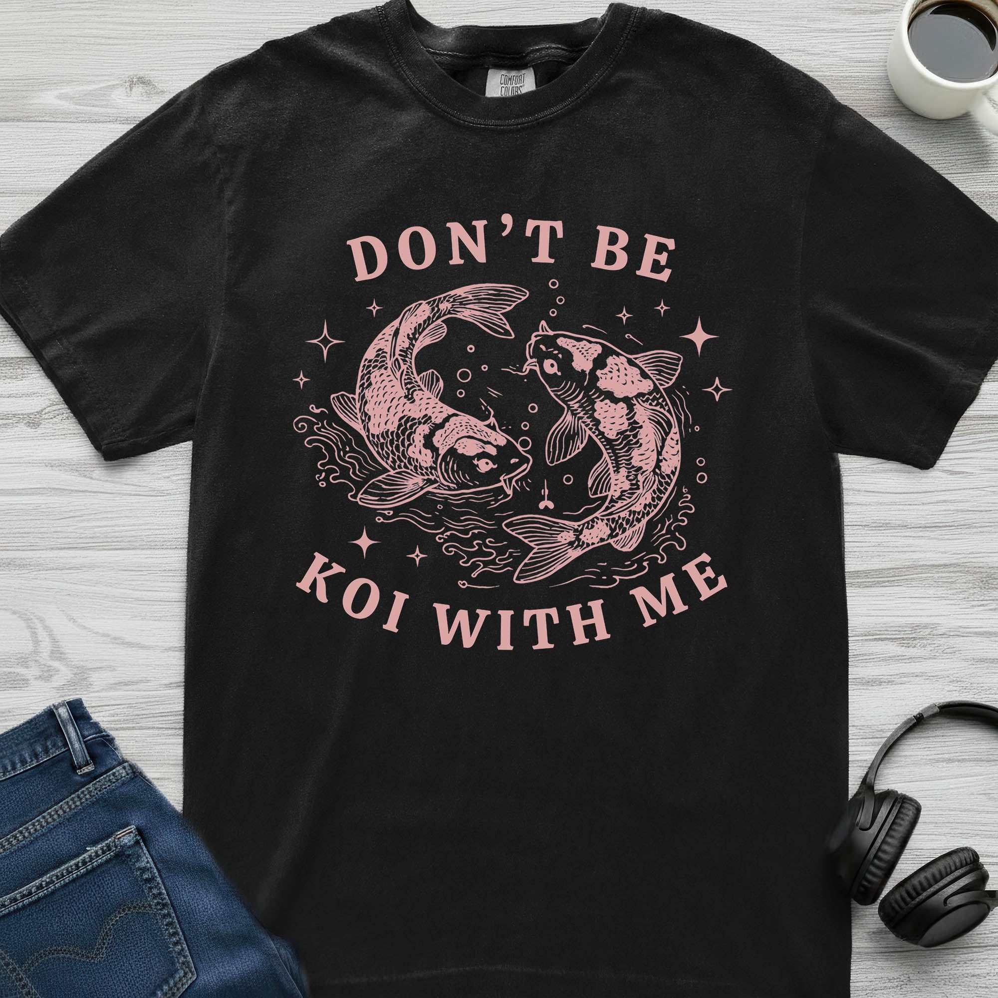 Don't Be Koi With Me T-Shirt