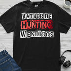 Wendigo Rather Be Hunting T-Shirt