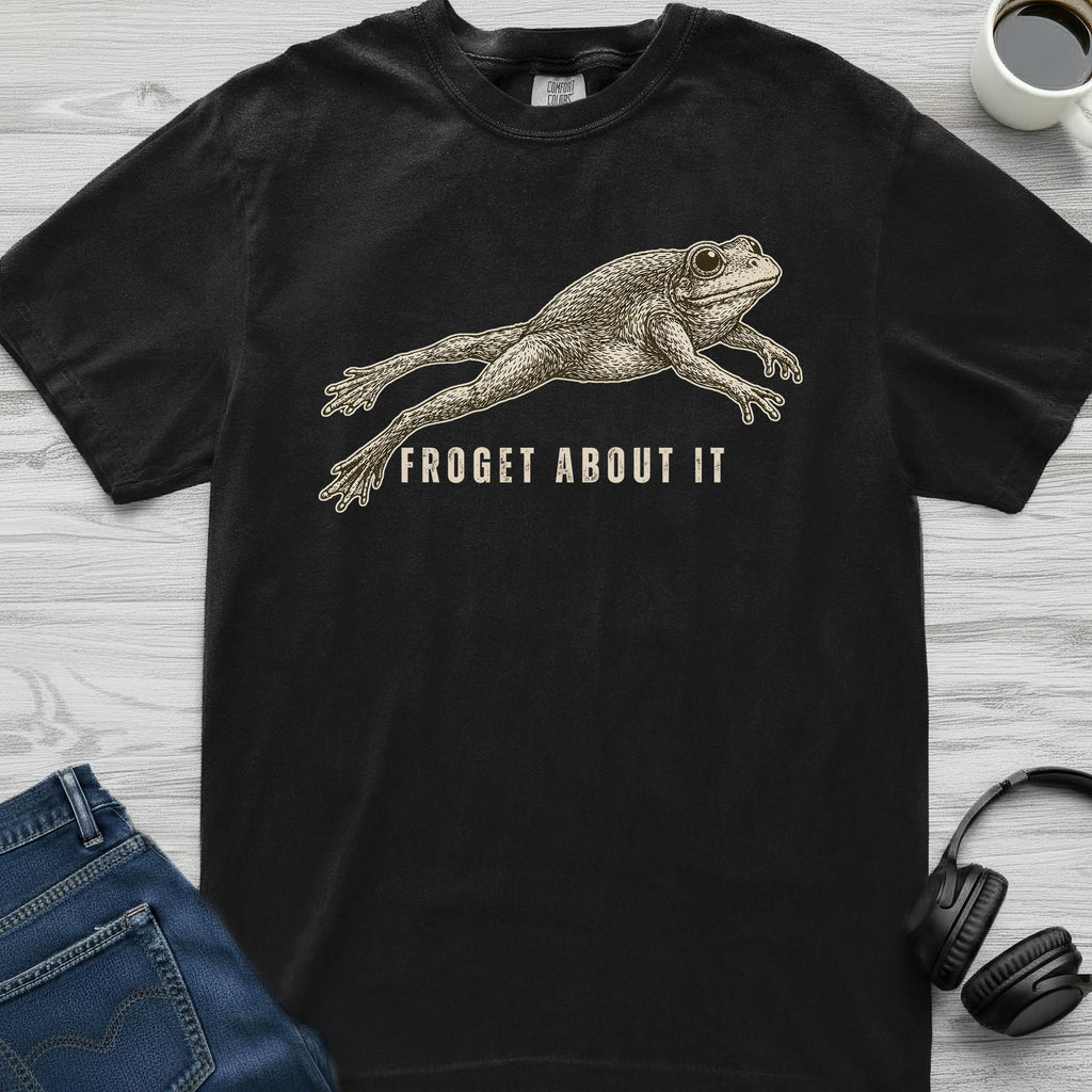 Froget About It T-Shirt