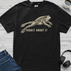 Froget About It T-Shirt