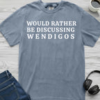 Wendigo Rather Be Discussing T-Shirt