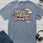 What Is Going On T-Shirt