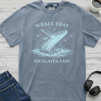 Whale That Escalated Fast T-Shirt
