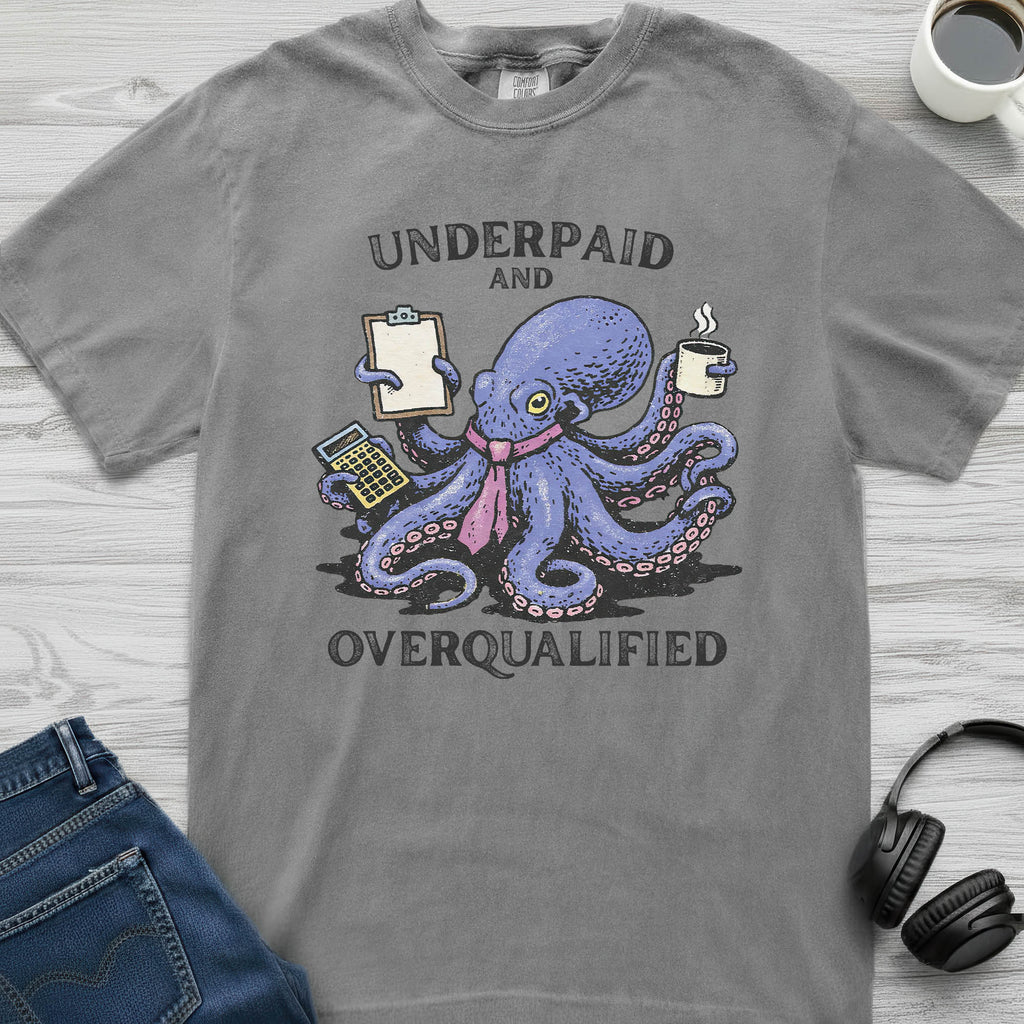 Underpaid Overqualified Octopus T-Shirt