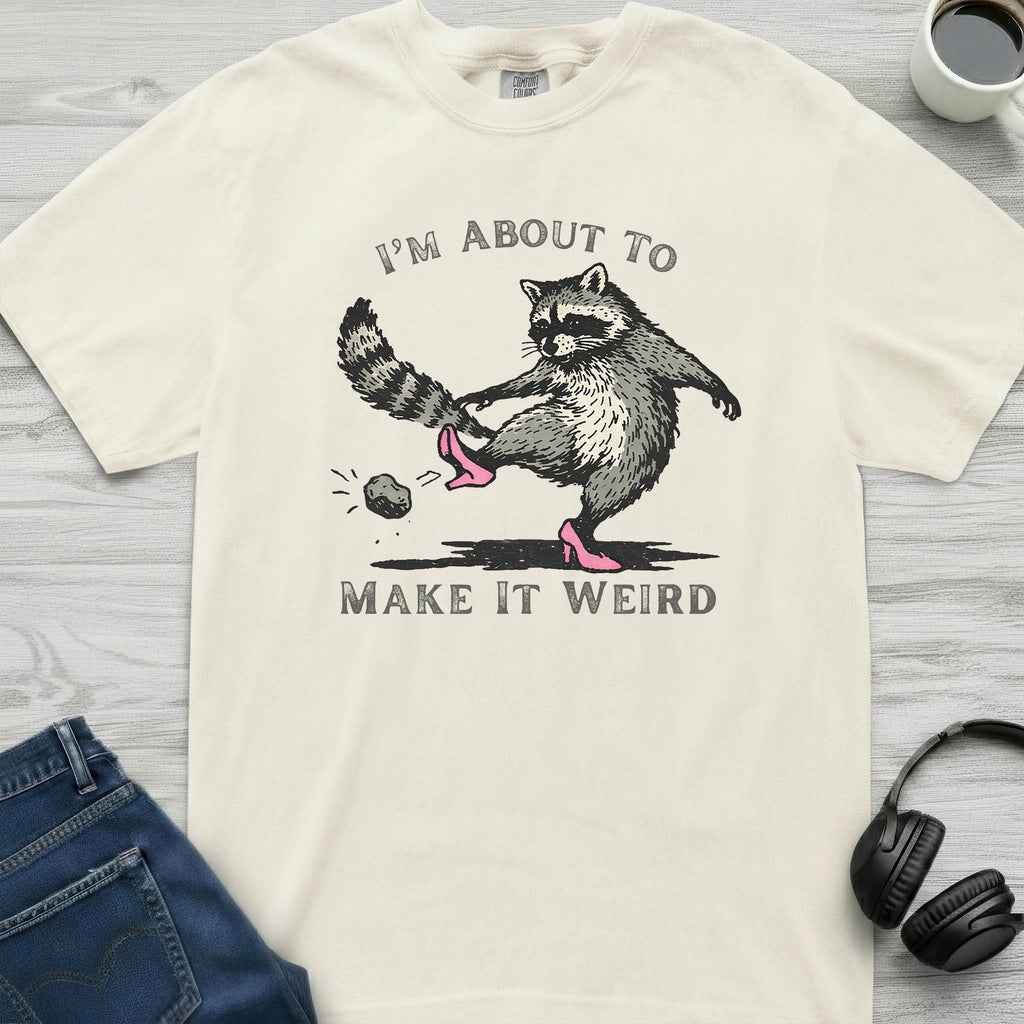 Make It Weird Raccoon T-Shirt