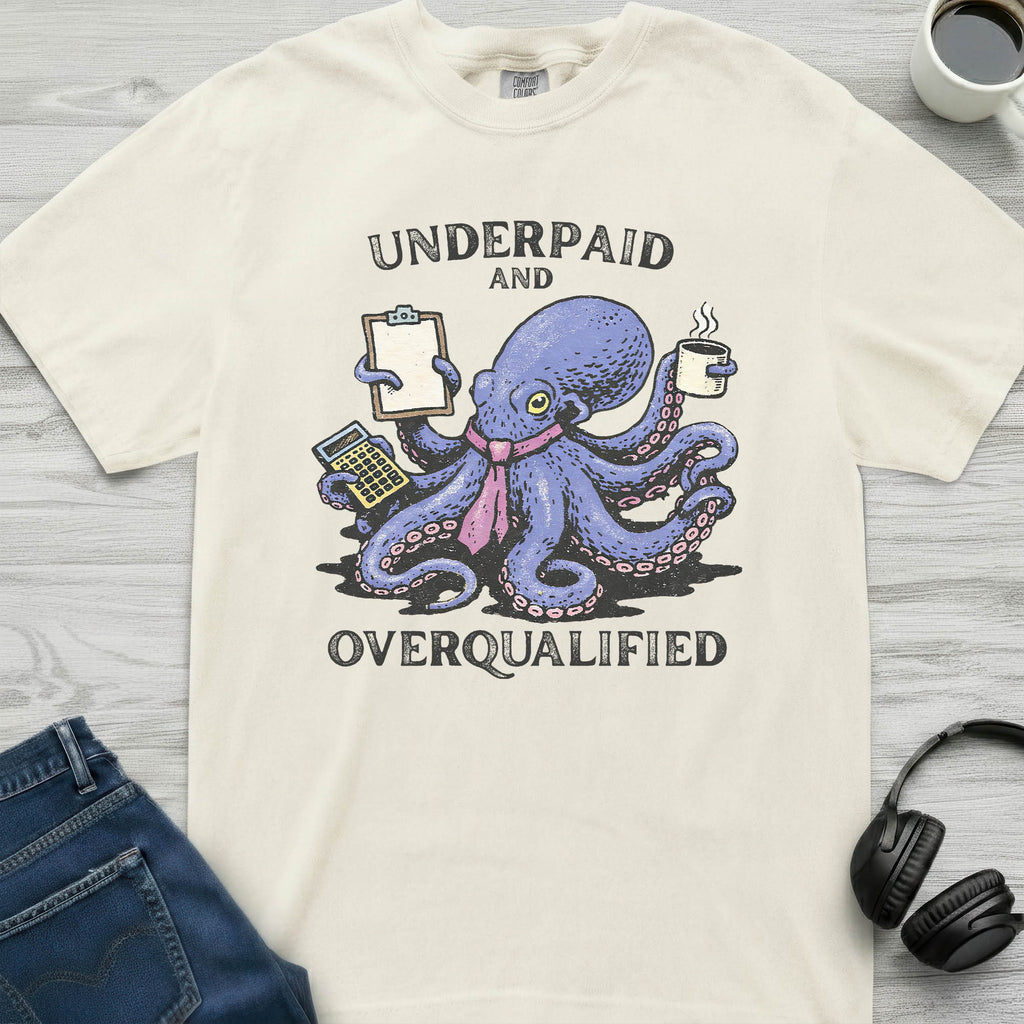Underpaid Overqualified Octopus T-Shirt
