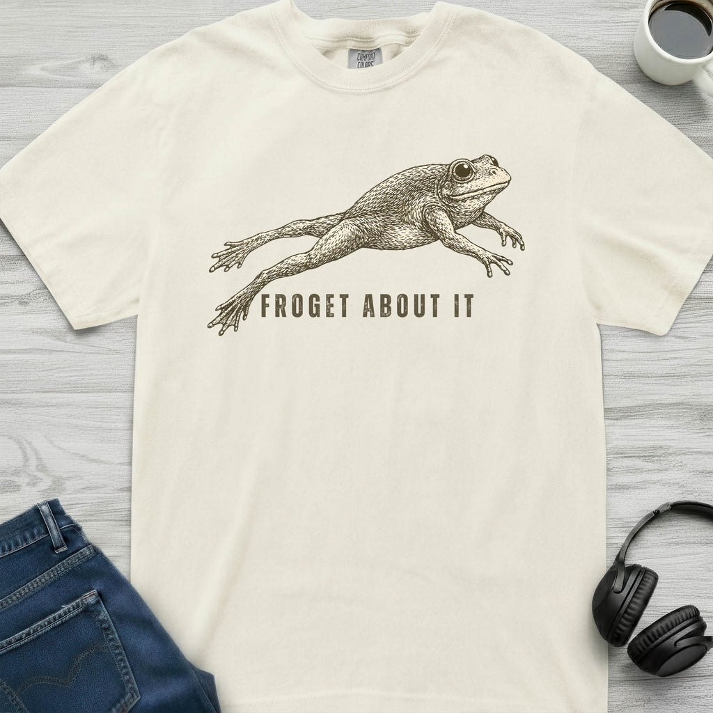 Froget About It T-Shirt
