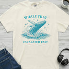 Whale That Escalated Fast T-Shirt