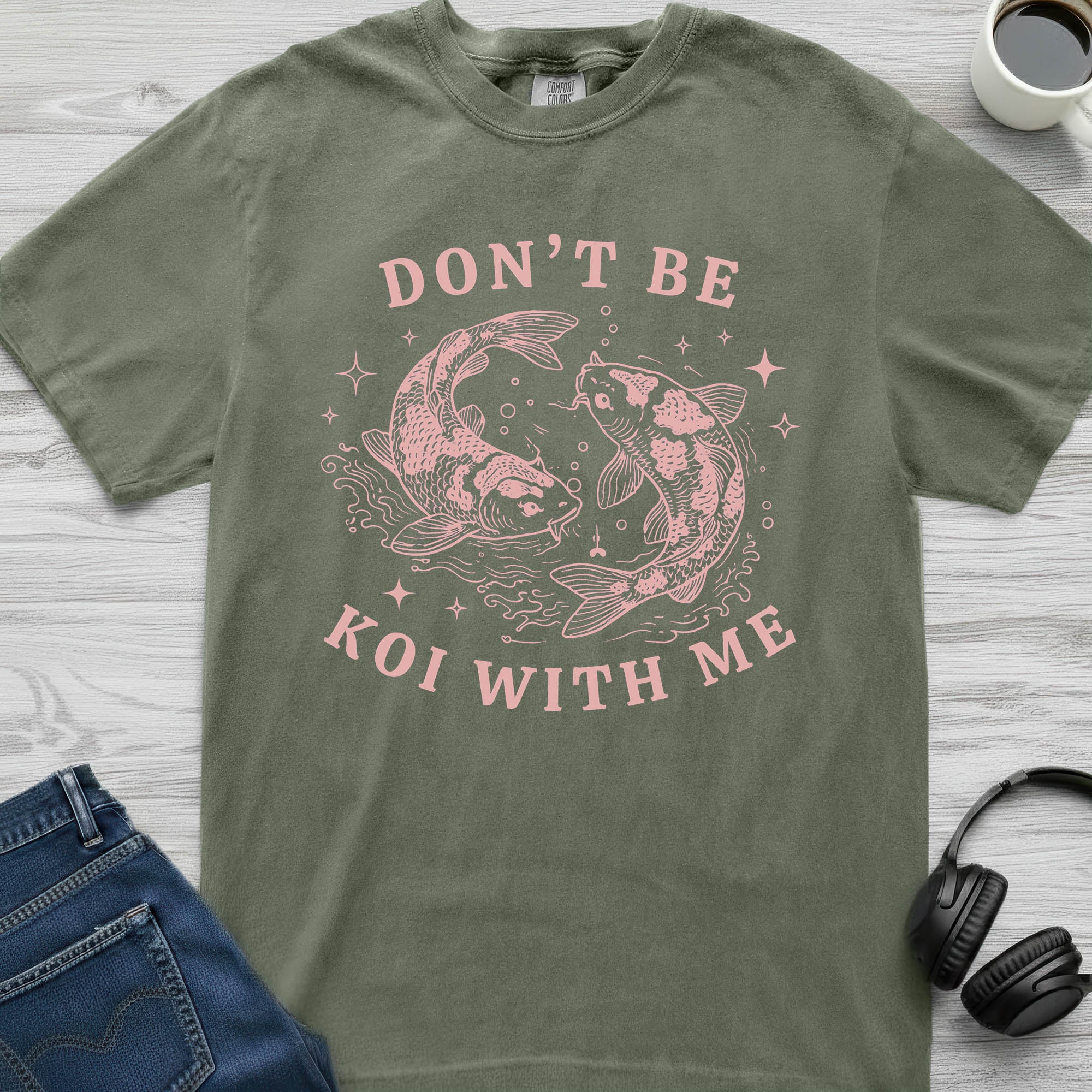 Don't Be Koi With Me T-Shirt
