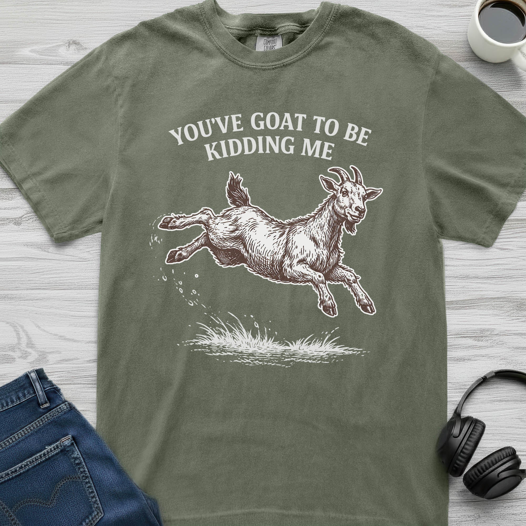 You've Goat To Be Kidding T-Shirt