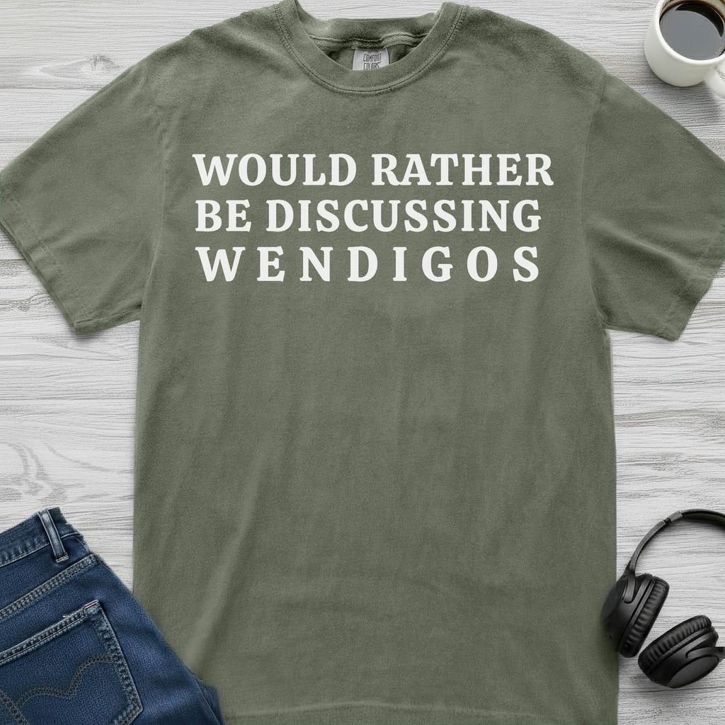 Wendigo Rather Be Discussing T-Shirt