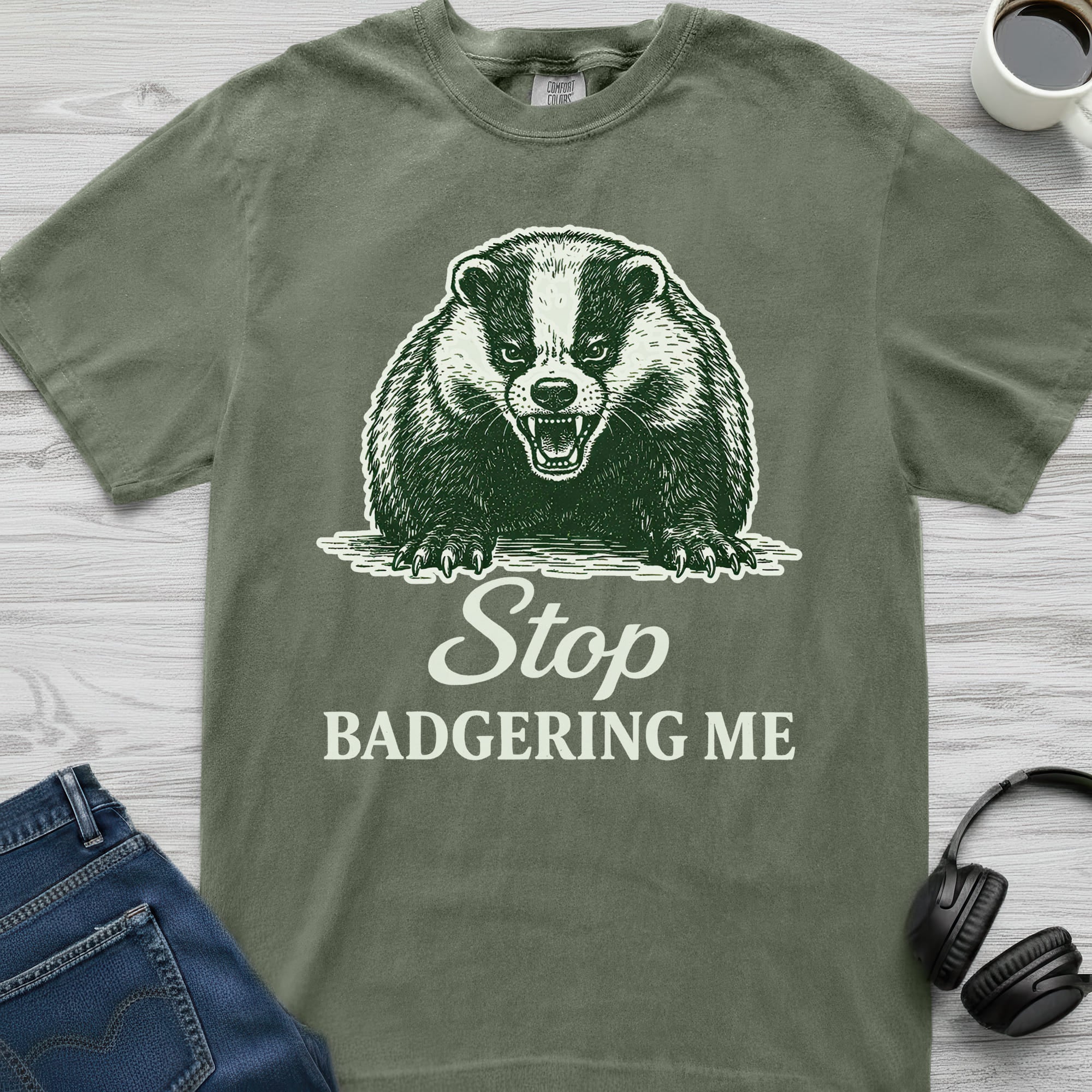 Stop Badgering Me T-Shirt