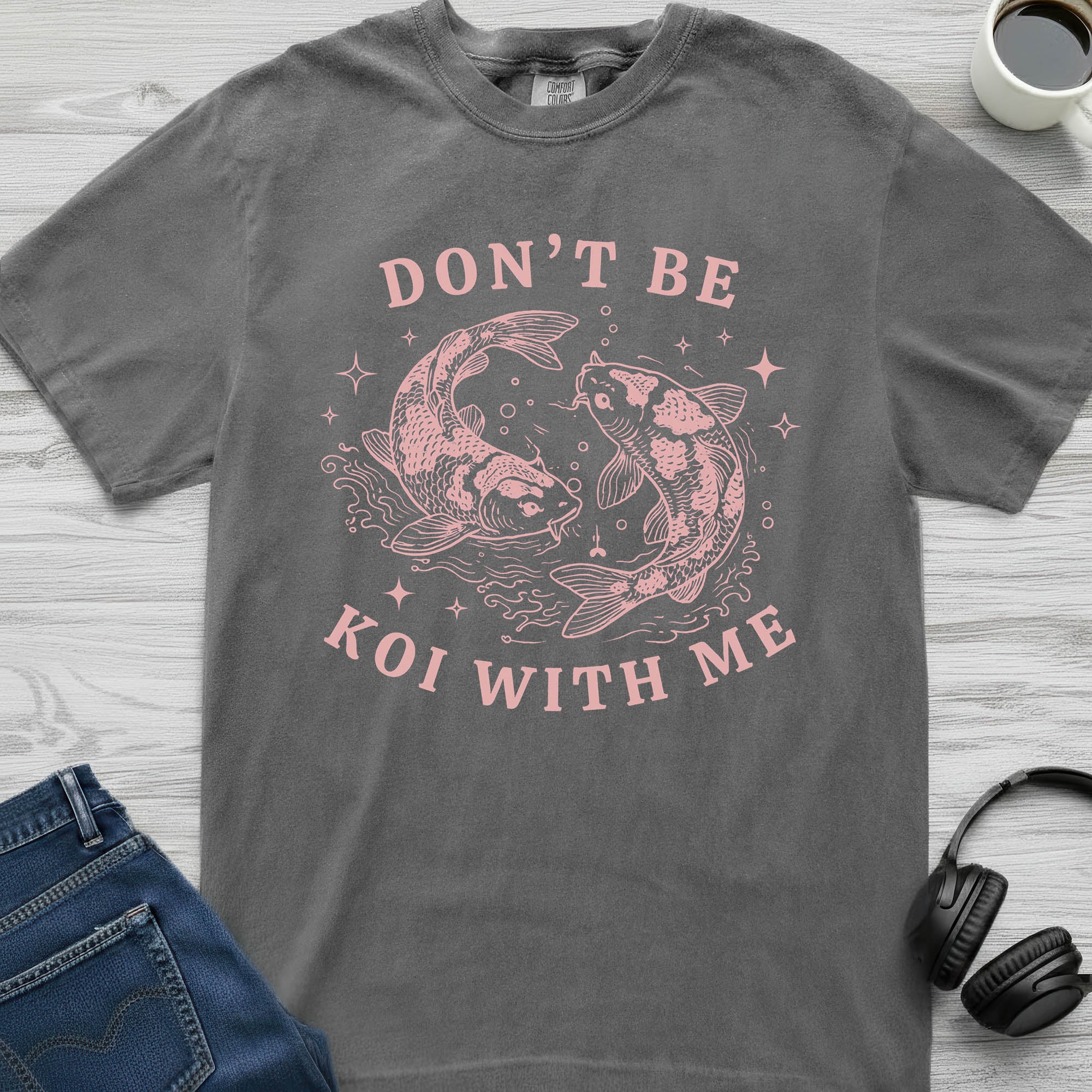 Don't Be Koi With Me T-Shirt