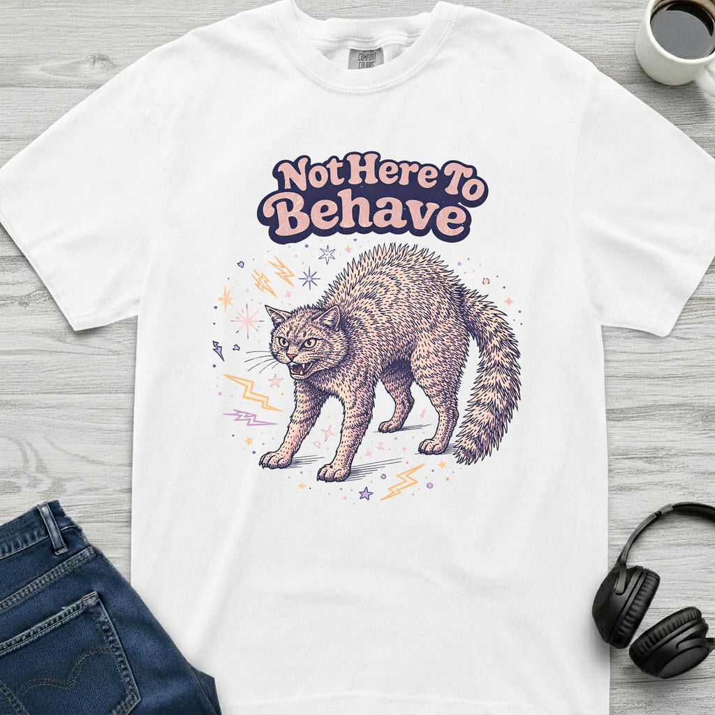 Not Here To Behave Cat T-Shirt