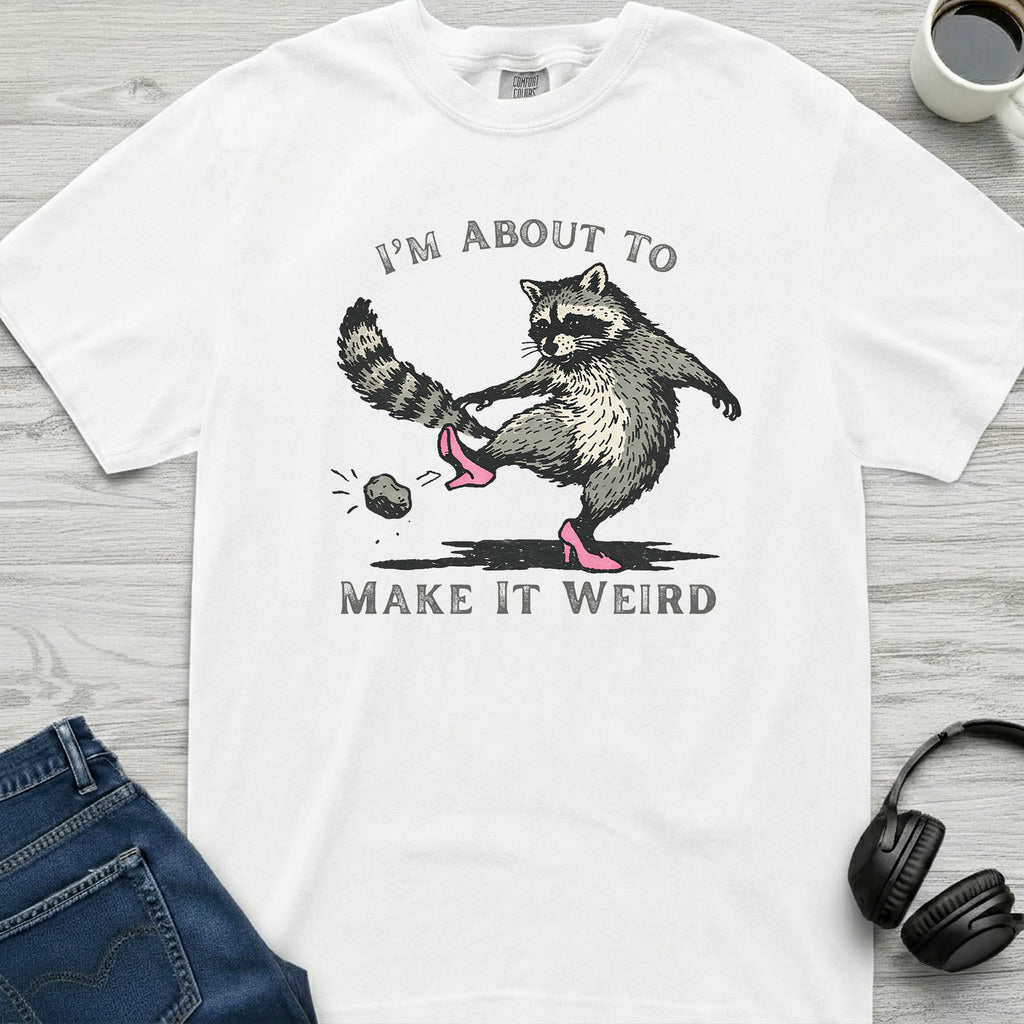 Make It Weird Raccoon T-Shirt