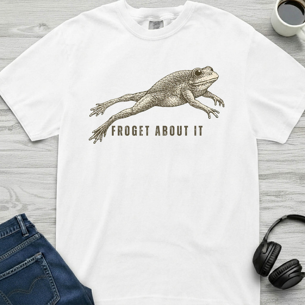 Froget About It T-Shirt