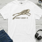 Froget About It T-Shirt