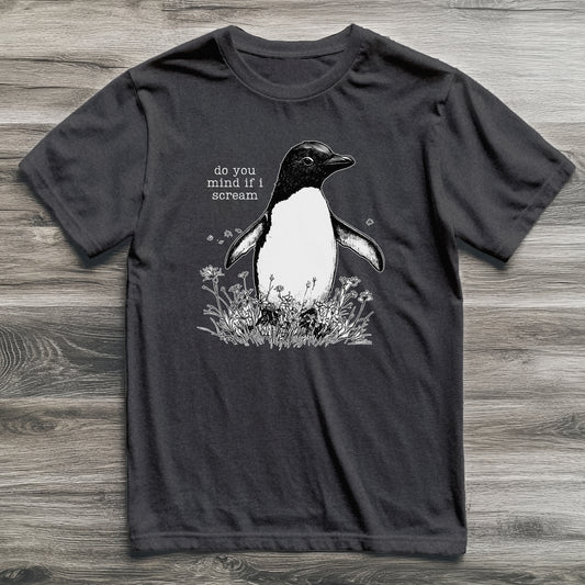 Do You Mind If I Scream Penguin T-Shirt