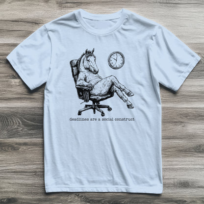 Deadlines Are A Construct Horse T-Shirt