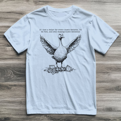 Dumb Decisions Goose T-Shirt