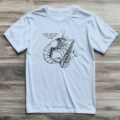 Sad Shower Songs Shrimp T-Shirt